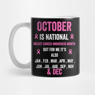 October is national breast cancer awareness month but for me - breast cancer support Mug